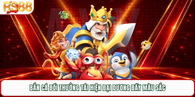 Bắn cá đổi thưởng tái hiện đại dương đầy màu sắc