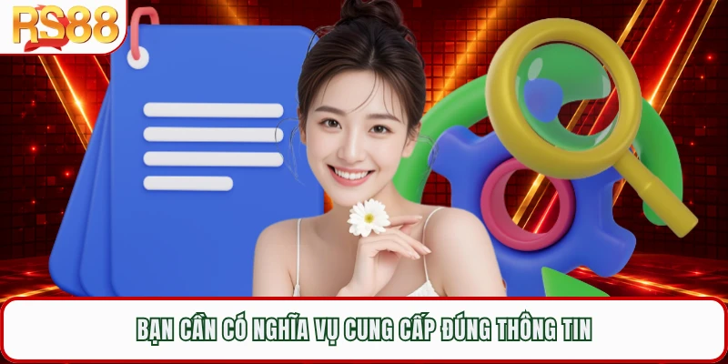 Bạn cần có nghĩa vụ cung cấp đúng thông tin