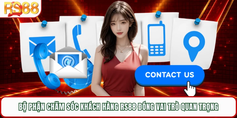 Bộ phận chăm sóc khách hàng RS88 đóng vai trò quan trọng
