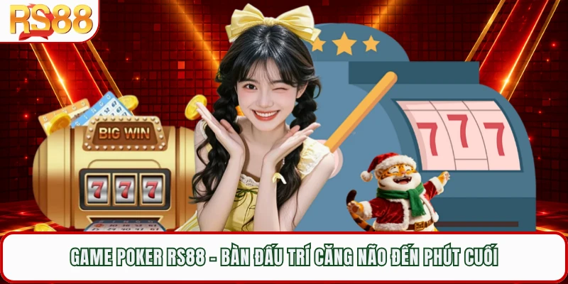 Game Poker RS88 - Bàn Đấu Trí Căng Não Đến Phút Cuối