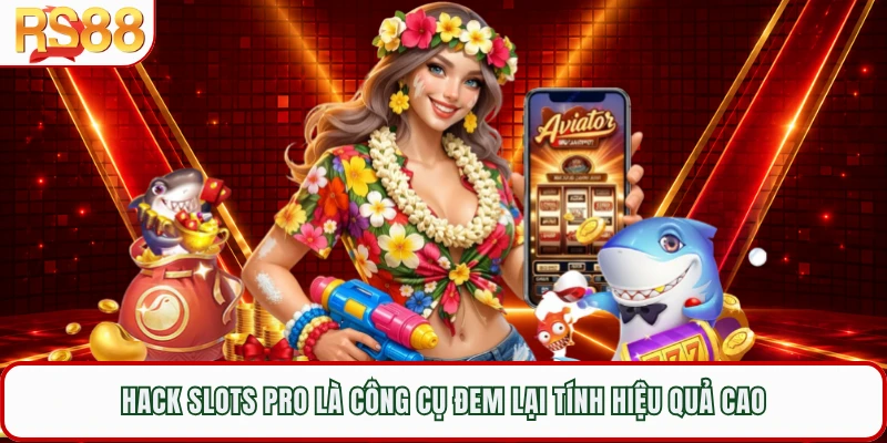 Hack Slots Pro là công cụ đem lại tính hiệu quả cao