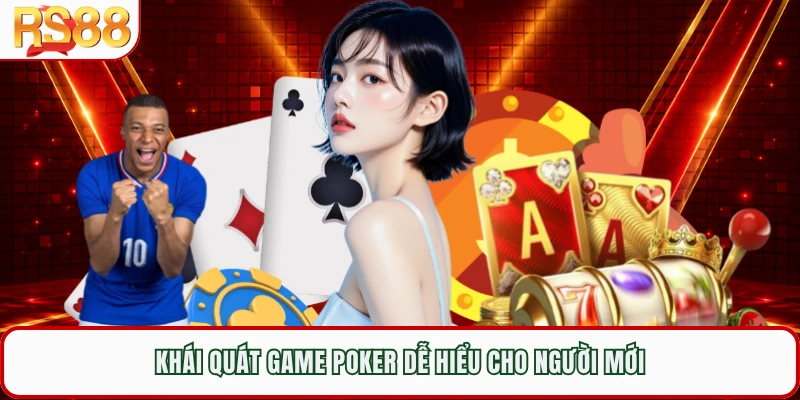 Khái quát game poker dễ hiểu cho người mới 