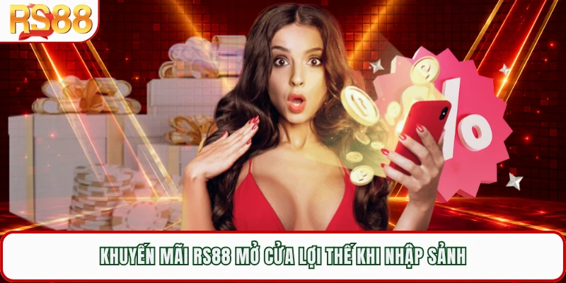 Khuyến mãi RS88 mở cửa lợi thế khi nhập sảnh 