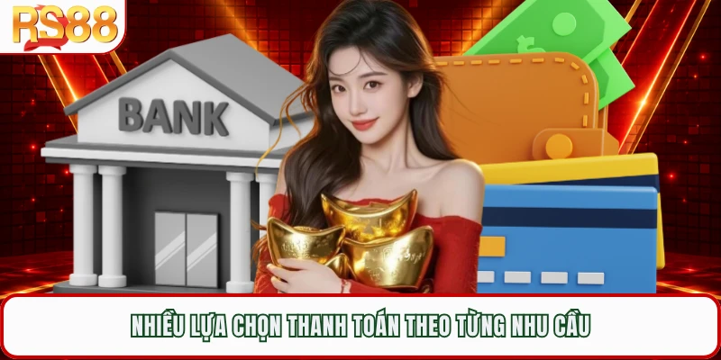 Nhiều lựa chọn thanh toán theo từng nhu cầu