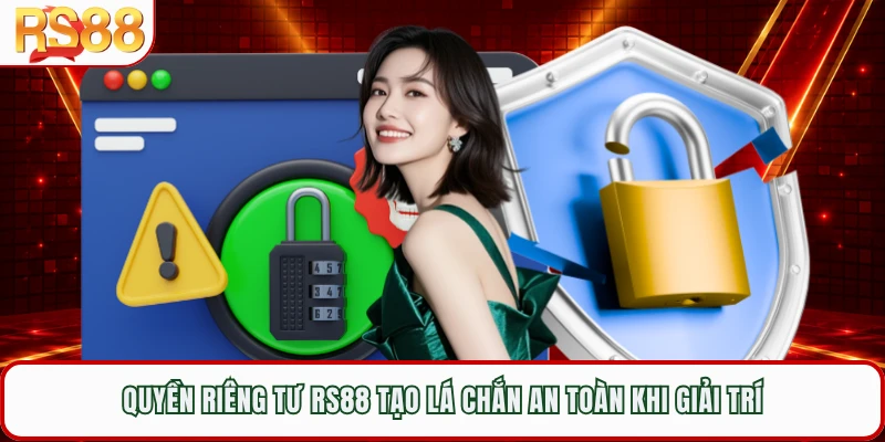 Quyền riêng tư RS88 tạo lá chắn an toàn khi giải trí 