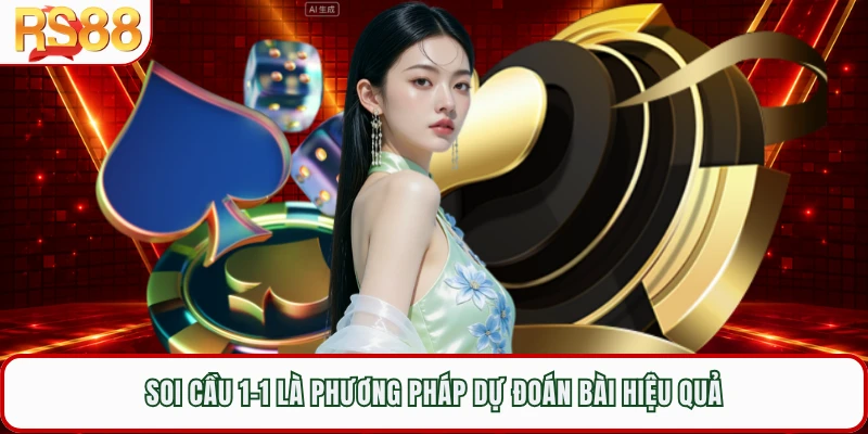 Soi cầu 1-1 là phương pháp dự đoán bài hiệu quả